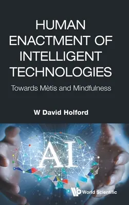 L'attuazione umana delle tecnologie intelligenti: Verso la Metis e la Mindfulness - Human Enactment of Intelligent Technologies: Towards Metis and Mindfulness