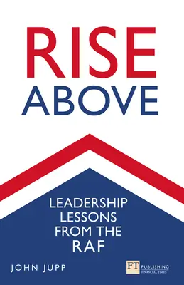 Innalzarsi al di sopra: Lezioni di leadership dalla RAF - Rise Above: Leadership Lessons from the RAF