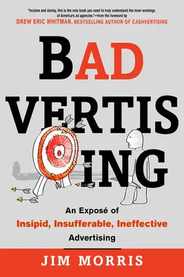 Badvertising: Un'esposizione della pubblicità insipida, insopportabile e inefficace - Badvertising: An Expose of Insipid, Insufferable, Ineffective Advertising