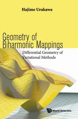 Geometria delle mappe biarmoniche: Geometria differenziale dei metodi variazionali - Geometry of Biharmonic Mappings: Differential Geometry of Variational Methods