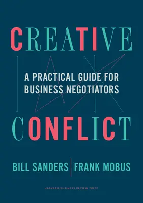 Conflitto creativo: Una guida pratica per i negoziatori d'affari - Creative Conflict: A Practical Guide for Business Negotiators