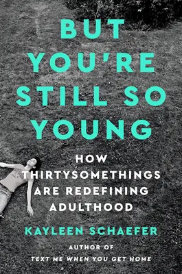 Ma sei ancora così giovane: come i trentenni stanno ridefinendo l'età adulta - But You're Still So Young: How Thirtysomethings Are Redefining Adulthood