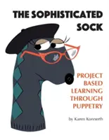 Il calzino sofisticato: Apprendimento basato su progetti attraverso la marionetta - The Sophisticated Sock: Project Based Learning Through Puppetry