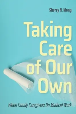 Prendersi cura di noi stessi: quando i caregiver familiari fanno il lavoro medico - Taking Care of Our Own: When Family Caregivers Do Medical Work