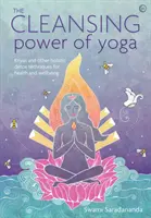 Il potere depurativo dello yoga: Kriya e altre tecniche olistiche di disintossicazione per la salute e il benessere - The Cleansing Power of Yoga: Kriyas and Other Holistic Detox Techniques for Health and Wellbeing