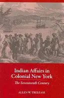 Gli affari indiani nella New York coloniale: Il diciassettesimo secolo - Indian Affairs in Colonial New York: The Seventeenth Century