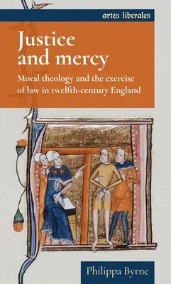 Giustizia e misericordia: Teologia morale ed esercizio della legge nell'Inghilterra del XII secolo - Justice and Mercy: Moral Theology and the Exercise of Law in Twelfth-Century England