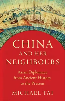 La Cina e i suoi vicini: La diplomazia asiatica dalla storia antica al presente - China and Her Neighbours: Asian Diplomacy from Ancient History to the Present