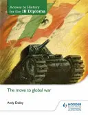Accesso alla storia per il diploma Ib: Il passaggio alla guerra globale - Access to History for the Ib Diploma: The Move to Global War