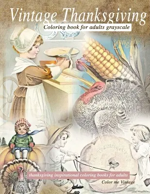 Libro da colorare vintage sul Ringraziamento per adulti in scala di grigi: Libri da colorare ispirati al Ringraziamento - Vintage Thanksgiving Coloring Book For Adults Grayscale: Thanksgiving inspirational coloring books