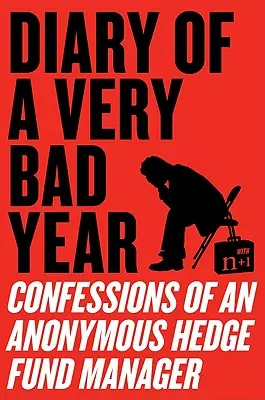 Diario di un anno pessimo: Confessioni di un gestore anonimo di fondi speculativi - Diary of a Very Bad Year: Confessions of an Anonymous Hedge Fund Manager
