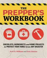 Il libro di lavoro del prepper: Elenchi di controllo, fogli di lavoro e progetti per la casa per proteggere la famiglia da qualsiasi calamità - The Prepper's Workbook: Checklists, Worksheets and Home Projects to Protect Your Family from Any Disaster