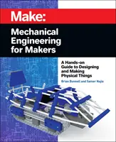 Ingegneria meccanica per maker: Una guida pratica alla progettazione e alla realizzazione di oggetti fisici - Mechanical Engineering for Makers: A Hands-On Guide to Designing and Making Physical Things
