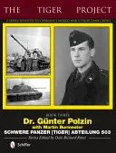 Il progetto Tigre: Una serie dedicata agli equipaggi dei carri armati Tiger della Germania della Seconda Guerra Mondiale: Dr. Gnter Polzin--Schwere Panzer (Tiger) Abteilung 503 - The Tiger Project: A Series Devoted to Germany's World War II Tiger Tank Crews: Dr. Gnter Polzin--Schwere Panzer (Tiger) Abteilung 503