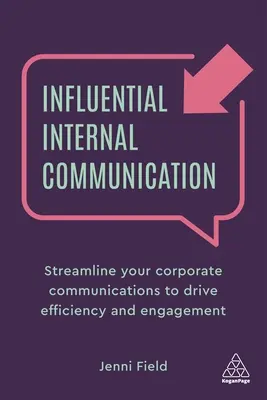 Comunicazione interna influente: Razionalizzare la comunicazione aziendale per aumentare l'efficienza e il coinvolgimento - Influential Internal Communication: Streamline Your Corporate Communication to Drive Efficiency and Engagement