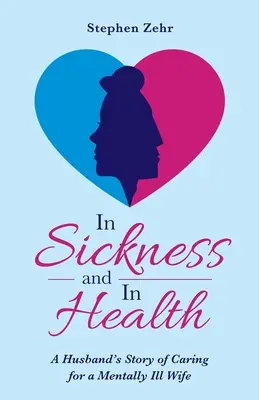 In salute e in malattia: La storia di un marito che si prende cura di una moglie mentalmente malata - In Sickness and in Health: A Husband's Story of Caring for a Mentally Ill Wife