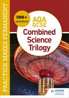 La pratica rende permanenti: 600+ domande per la trilogia di scienze combinate AQA GCSE - Practice makes permanent: 600+ questions for AQA GCSE Combined Science Trilogy