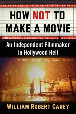 Come non fare un film: Un regista indipendente nell'inferno di Hollywood - How Not to Make a Movie: An Independent Filmmaker in Hollywood Hell