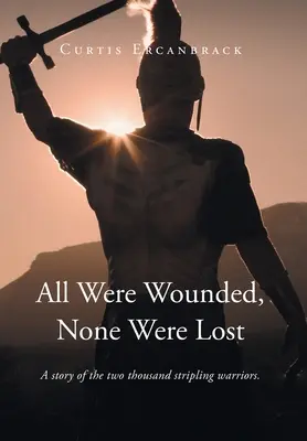 Tutti furono feriti, nessuno fu perduto: La storia dei duemila guerrieri spogliati. - All Were Wounded, None Were Lost: A story of the two thousand stripling warriors.