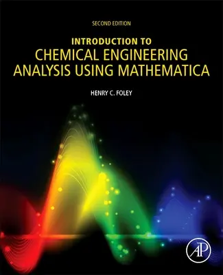 Introduzione all'analisi dell'ingegneria chimica con Mathematica: Per chimici, biotecnologi e scienziati dei materiali - Introduction to Chemical Engineering Analysis Using Mathematica: For Chemists, Biotechnologists and Materials Scientists