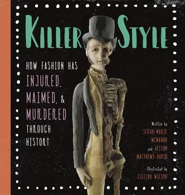 Stile assassino: Come la moda ha ferito, mutilato e ucciso nel corso della storia - Killer Style: How Fashion Has Injured, Maimed, and Murdered Through History