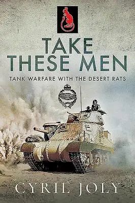 Prendi questi uomini: La guerra dei carri armati con i ratti del deserto - Take These Men: Tank Warfare with the Desert Rats