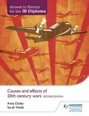 Accesso alla storia per il diploma Ib: Cause ed effetti delle guerre del XX secolo Seconda edizione - Access to History for the Ib Diploma: Causes and Effects of 20th-Century Wars Second Edition