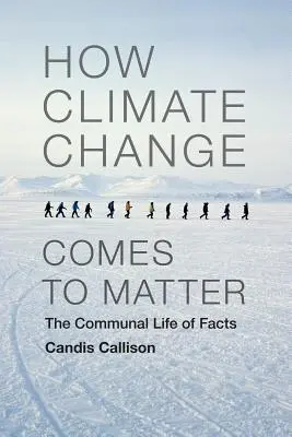 Come il cambiamento climatico diventa importante: La vita comunitaria dei fatti - How Climate Change Comes to Matter: The Communal Life of Facts