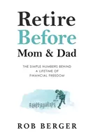 Andare in pensione prima di mamma e papà: I semplici numeri di una vita di libertà finanziaria - Retire Before Mom and Dad: The Simple Numbers Behind A Lifetime of Financial Freedom