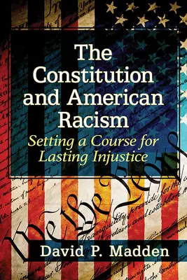 La Costituzione e il razzismo americano: Impostazione di una rotta per un'ingiustizia duratura - The Constitution and American Racism: Setting a Course for Lasting Injustice