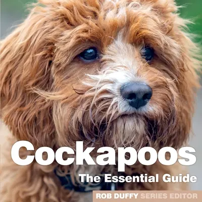 COCKAPOOS: LA GUIDA ESSENZIALE - COCKAPOOS THE ESSENTIAL GUIDE