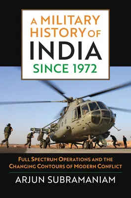 Una storia militare dell'India dal 1972: Operazioni a tutto spettro e i mutevoli contorni del conflitto moderno - A Military History of India Since 1972: Full Spectrum Operations and the Changing Contours of Modern Conflict