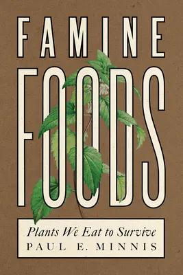 Cibi della carestia: Le piante che mangiamo per sopravvivere - Famine Foods: Plants We Eat to Survive