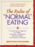 Le regole del mangiare normale: Un approccio sensato per chi è a dieta, per i sovralimentati, per i non mangiatori, per i mangiatori emotivi e per tutti coloro che si trovano nel mezzo! - The Rules of Normal Eating: A Commonsense Approach for Dieters, Overeaters, Undereaters, Emotional Eaters, and Everyone in Between!