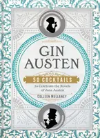 Gin Austen: 50 cocktail per celebrare i romanzi di Jane Austen - Gin Austen: 50 Cocktails to Celebrate the Novels of Jane Austen