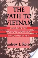 Il cammino verso il Vietnam: Le origini dell'impegno americano nel sud-est asiatico - The Path to Vietnam: Origins of the American Commitment to Southeast Asia