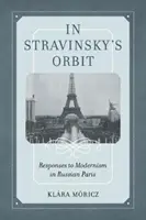 Nell'orbita di Stravinsky, volume 26: Risposte al modernismo nella Parigi russa - In Stravinsky's Orbit, Volume 26: Responses to Modernism in Russian Paris