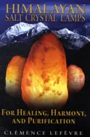 Lampade di cristallo di sale dell'Himalaya: Per la guarigione, l'armonia e la purificazione - Himalayan Salt Crystal Lamps: For Healing, Harmony, and Purification