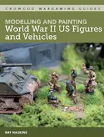 Modellare e dipingere figure e veicoli della Seconda Guerra Mondiale - Modelling and Painting WWII Us Figures and Vehicles