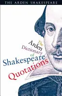 Il dizionario Arden delle citazioni di Shakespeare - The Arden Dictionary of Shakespeare Quotations