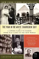 L'uomo dal vestito bianco di pelle di squalo: L'esodo di una famiglia ebrea dal vecchio Cairo al nuovo mondo - The Man in the White Sharkskin Suit: A Jewish Family's Exodus from Old Cairo to the New World