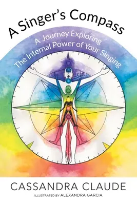 La bussola del cantante: Un viaggio alla scoperta del potere interno del canto - A Singer's Compass: A Journey Exploring the Internal Power of Your Singing