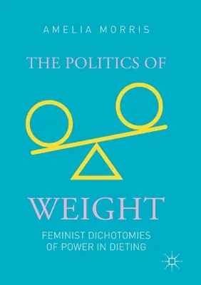 La politica del peso: Dicotomie femministe del potere nelle diete - The Politics of Weight: Feminist Dichotomies of Power in Dieting