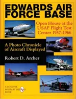 Base aerea di Edwards: Open House del Centro prove di volo dell'USAF 1957-1966: Una cronaca fotografica dei velivoli esposti - Edwards Air Force Base: Open House at the USAF Flight Test Center 1957-1966: A Photo Chronicle of Aircraft Displayed