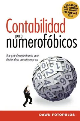 Contabilità per i Numerofbici: Una Gua de Supervivencia Para Propietarios de Pequeas Empresas = La contabilità per i numerofobici - Contabilidad Para Numerofbicos: Una Gua de Supervivencia Para Propietarios de Pequeas Empresas = Accounting for the Numberphobic