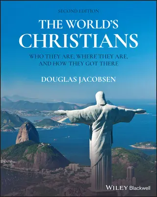 I cristiani del mondo: Chi sono, dove sono e come ci sono arrivati - The World's Christians: Who They Are, Where They Are, and How They Got There