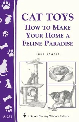 Giocattoli per gatti: Come rendere la vostra casa un paradiso felino/Bollettino di saggezza contadina A-251 - Cat Toys: How to Make Your Home a Feline Paradise/Storey's Country Wisdom Bulletin A-251