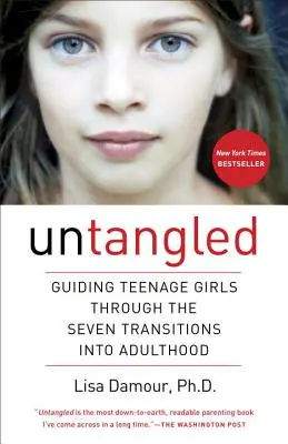 Districarsi: Guidare le adolescenti attraverso le sette transizioni verso l'età adulta - Untangled: Guiding Teenage Girls Through the Seven Transitions Into Adulthood