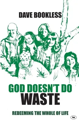 Dio non fa sprechi: Riscattare l'intera vita - God Doesn't Do Waste: Redeeming The Whole Of Life