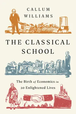 La scuola classica: La nascita dell'economia in 20 vite illuminate - The Classical School: The Birth of Economics in 20 Enlightened Lives